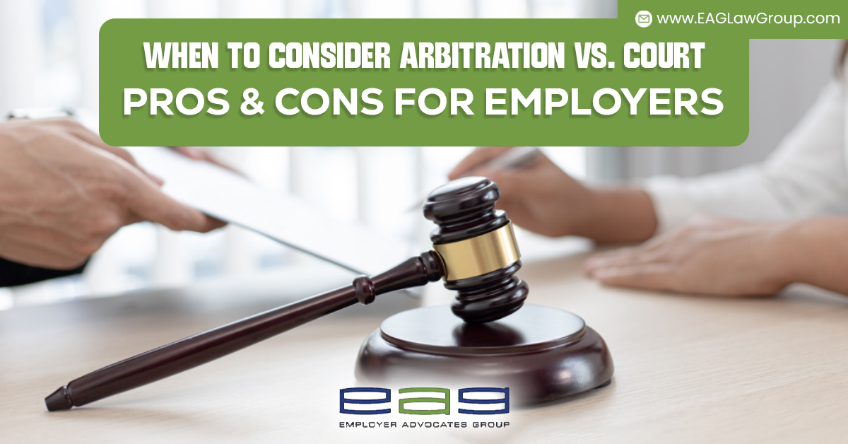 When to Consider Arbitration vs. Court: Pros & Cons for Employers